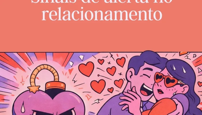 Red Flags em Relacionamentos: 7 Sinais de Alerta que Indicam Problemas Graves e Como Identificá-los